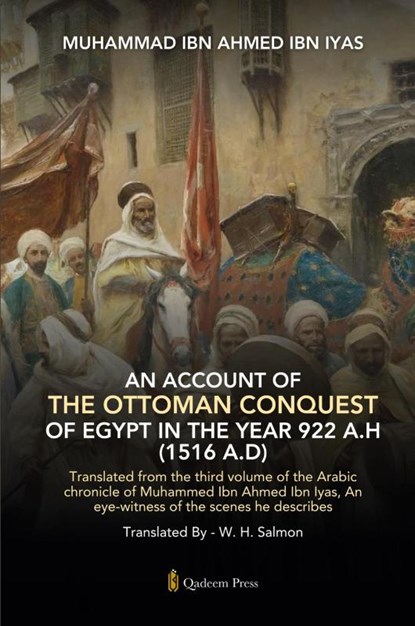 An Account Of The Ottoman Conquest Of Egypt In The Year 922 A.H (1516 A.D), Muhammad Ibn Ahmed Ibn Iyas - Paperback - 9789366081588