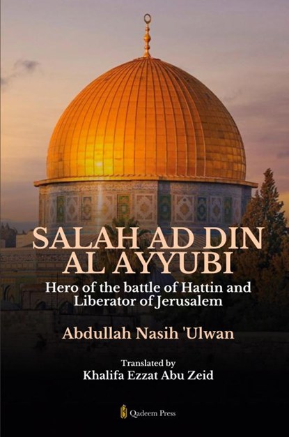 Salah Ad Din Al Ayyubi - Hero of the battle of Hattin and Liberator of Jerusalem, Abdullah Nasih Ulwan - Paperback - 9789366084008