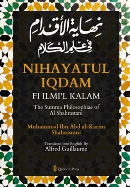 Nihayat Al- Iqdam Fi 'Ilm Al-Kalam - The Summa Philosophiae of Al-Shahrastani, Muhammad Ibn Abd Al-Karim Shahrastani - Paperback - 9789366086460