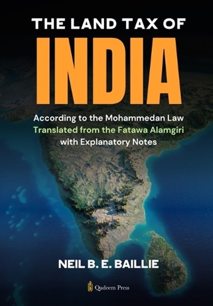 The Land Tax of India - According to the Mohammedan Law, Neil B. E. Baillie - Paperback - 9789366086866