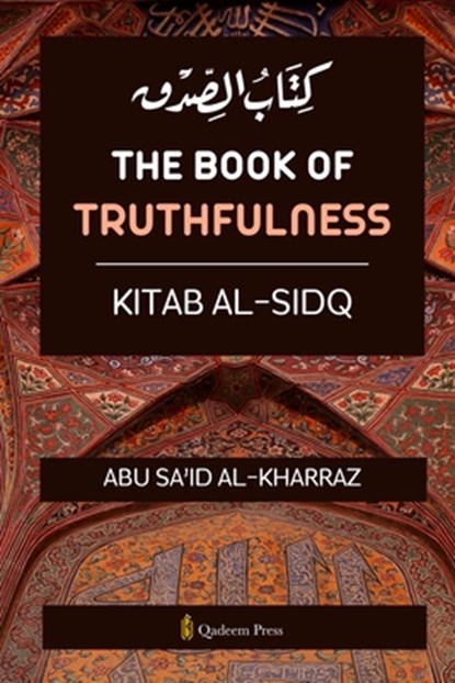 The book of Truthfulness - Kitab Al Sidq, Abu Sa'id Al Kharraz - Paperback - 9789366087481
