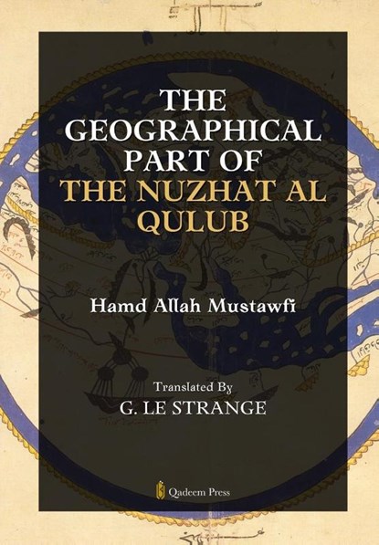 The Geographical Part of the Nuzhat Al Qulub, Hamd Allah Mustawfi - Paperback - 9789366088532