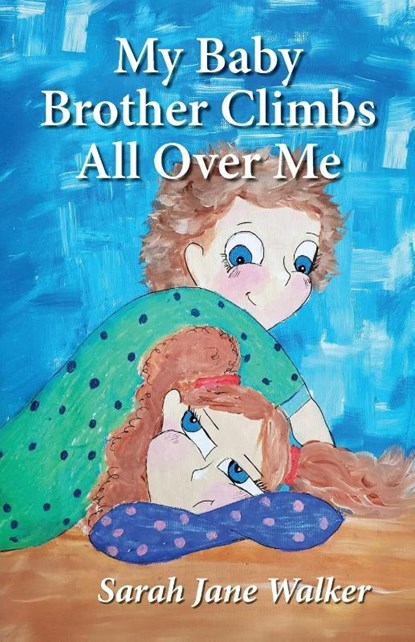 My Baby Brother Climbs All Over Me, Sarah Walker - Paperback - 9789366174488
