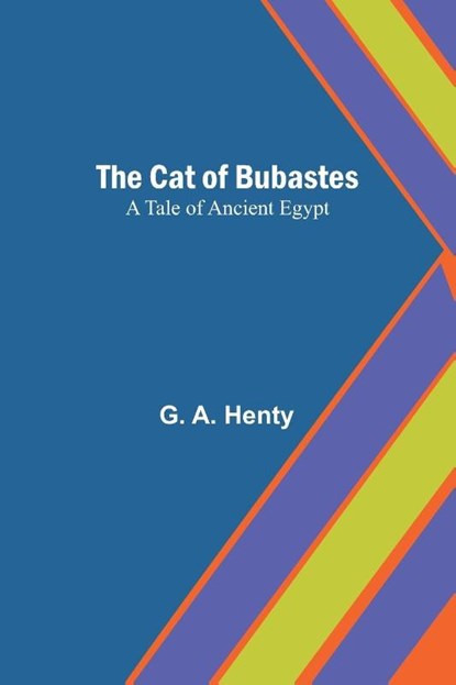 The Cat of Bubastes, G. A. Henty - Paperback - 9789366381121