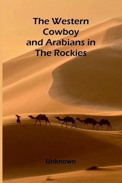 The Western Cowboy And Arabians In The Rockies, Unknown - Paperback - 9789366382555