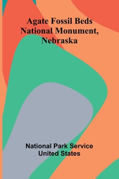 Agate Fossil Beds National Monument, Nebraska, National Park Service United States - Paperback - 9789366382869