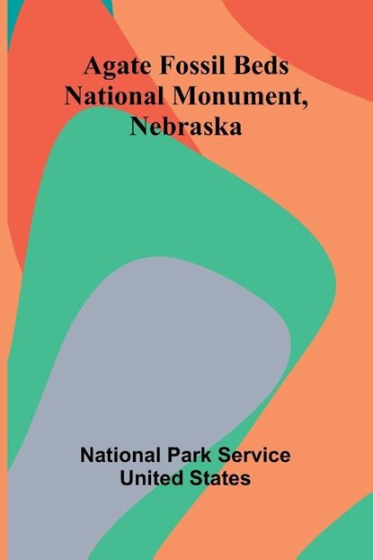 Agate Fossil Beds National Monument, Nebraska, National Park Service United States - Paperback - 9789366382869