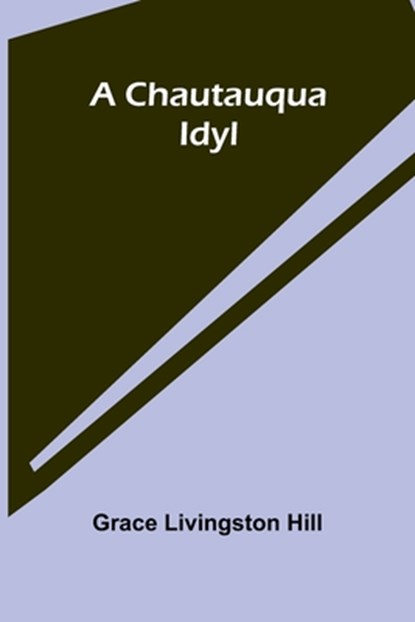A Chautauqua Idyl, Grace Livingston Hill - Paperback - 9789366383712