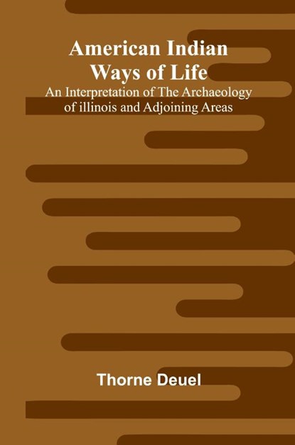 American Indian Ways of Life, Thorne Deuel - Paperback - 9789366388380