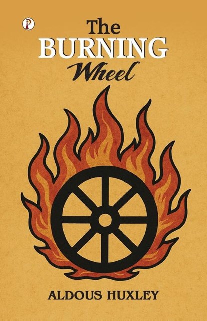 The Burning Wheel, Aldous Huxley - Paperback - 9789367009109