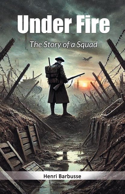 Under FireThe Story of a Squad (Edition2024), Henri Barbusse - Paperback - 9789367141137