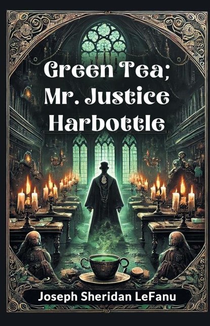 Green Tea; Mr. Justice Harbottle, Joseph Sheridan Lefanu - Paperback - 9789367142837