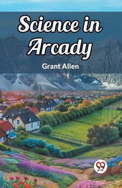 Science in Arcady (Edition2024), Grant Allen - Paperback - 9789367143230