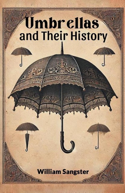 Umbrellas and Their History (Edition2024), William Sangster - Paperback - 9789367143643