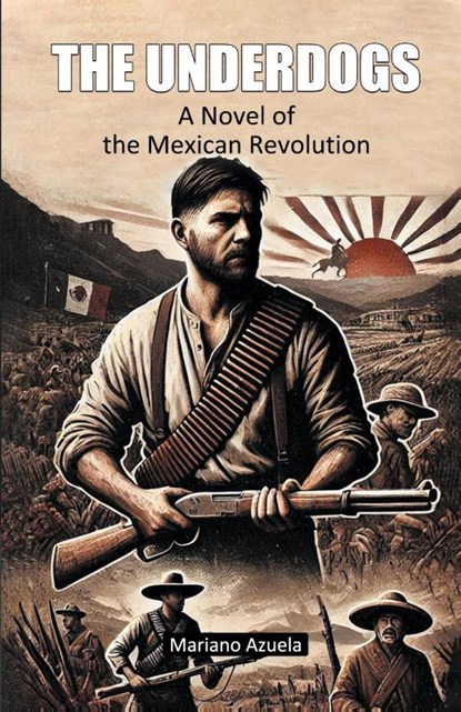 The UnderdogsA Novel of the Mexican Revolution (Edition2024), Mariano Azuela - Paperback - 9789367145593