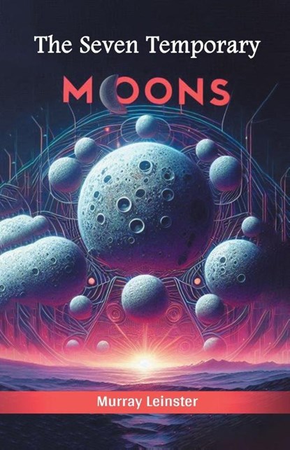 The Seven Temporary Moons (Edition2024), Murray Leinster - Paperback - 9789367146415