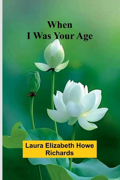 When I Was Your Age, Laura Elizabeth Howe Richards - Paperback - 9789367240328