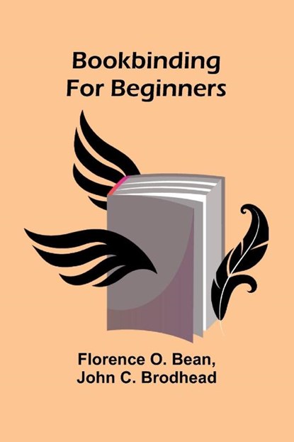Bookbinding For Beginners, Florence O. Bean ; John C. Brodhead - Paperback - 9789367240861
