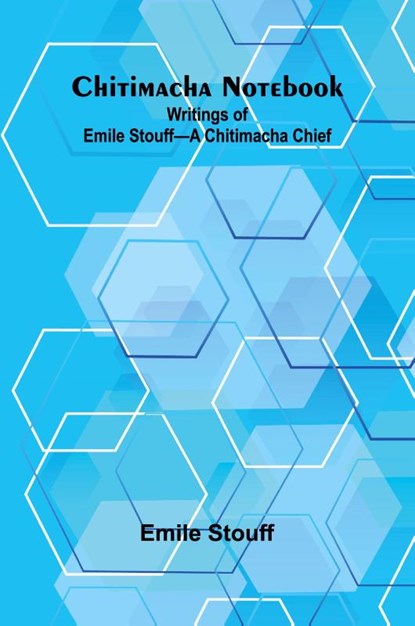 Chitimacha Notebook, Emile Stouff - Paperback - 9789367242049