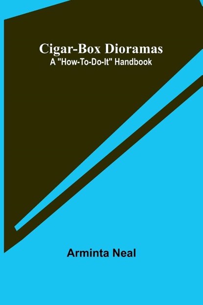 Cigar-Box Dioramas, Arminta Neal - Paperback - 9789367243992