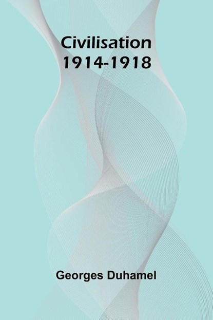Civilisation 1914-1918, Georges Duhamel - Paperback - 9789367245798