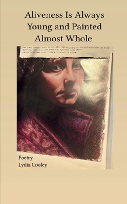 Aliveness Is Always Young and Painted Almost Whole, Lydia Cooley - Paperback - 9789367397305