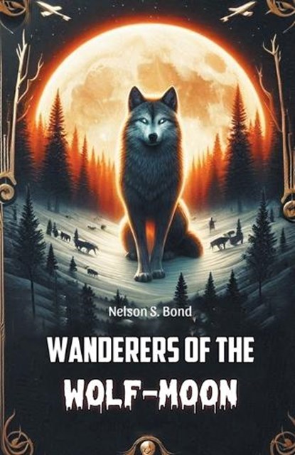 Wanderers of the Wolf-Moon, Nelson S Bond - Paperback - 9789368094067