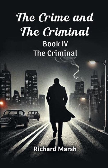 The Crime and the Criminal Book IV (Edition2024), Richard Marsh - Paperback - 9789368096030