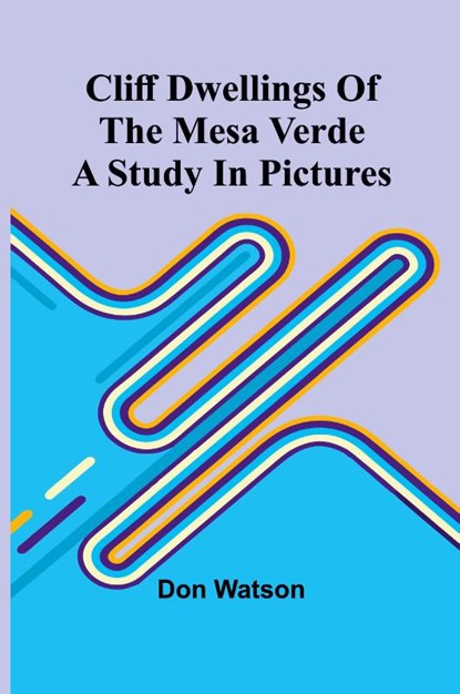 Cliff Dwellings Of The Mesa Verde, Don Watson - Paperback - 9789368391197