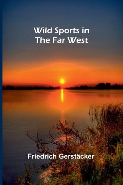 Wild Sports in the Far West, Friedrich Gerst Cker - Paperback - 9789368394051