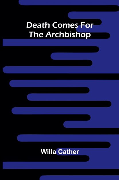 Death Comes For The Archbishop, Willa Cather - Paperback - 9789368395522