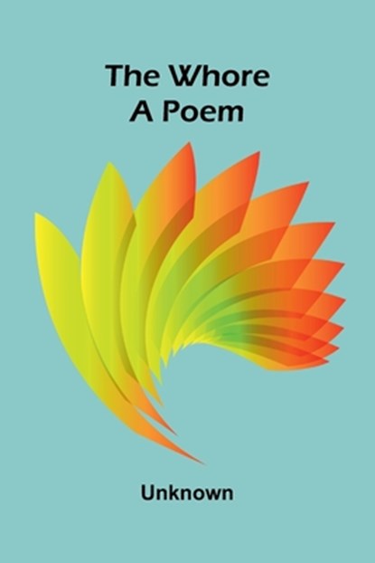 The whore: A poem, Unknown - Paperback - 9789368397465