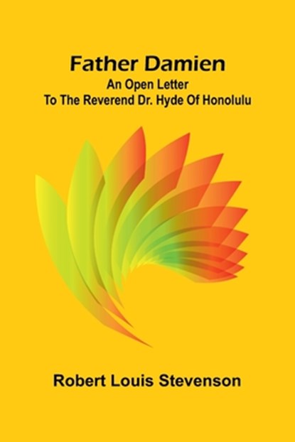 Father Damien: An Open Letter to the Reverend Dr. Hyde of Honolulu, Robert Louis Stevenson - Paperback - 9789369053124