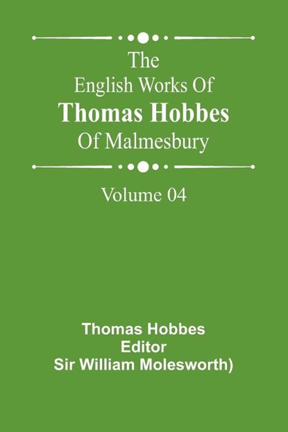 The English Works Of Thomas Hobbes Of Malmesbury, Volume 04, Thomas Hobbes - Paperback - 9789369054336