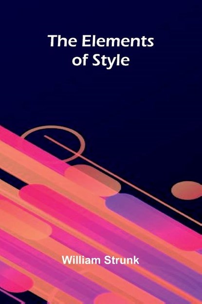 The Elements Of Style, William Strunk - Paperback - 9789369055425