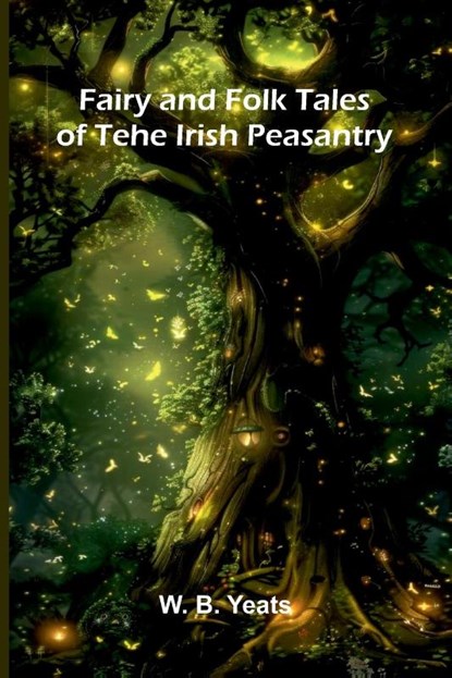 Fairy and Folk Tales of the Irish Peasantry, W. B. Yeats - Paperback - 9789369056859