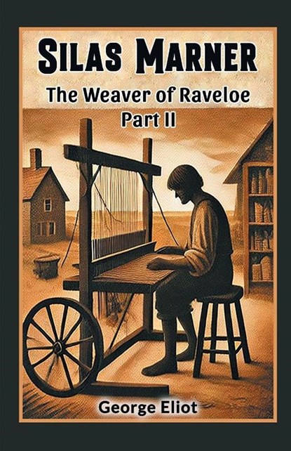 Silas Marner The Weaver of Raveloe Part II, George Eliot - Paperback - 9789369072378