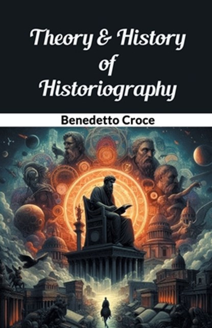 Theory & History of Historiography (Edition2024), Benedetto Croce - Paperback - 9789369075058