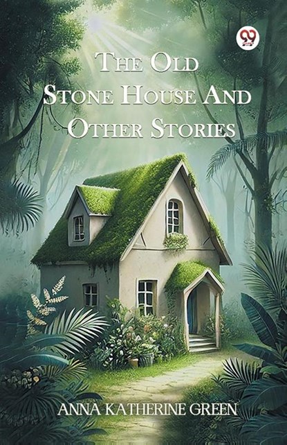 The Old Stone House And Other Stories, Anna Katharine Green - Paperback - 9789369075348