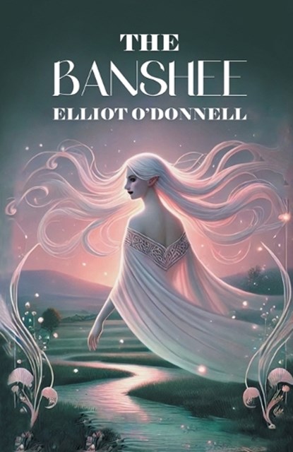 The Banshee, Elliot O'Donnell - Paperback - 9789369075911