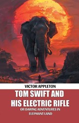 Tom Swift And His Electric RifleOr Daring Adventures In Elephant Land (Edition2024) - Victor Appleton - 9789369076079