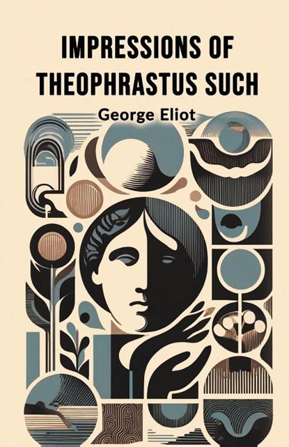 Impressions of Theophrastus Such (Edition2024), George Eliot - Paperback - 9789369076918
