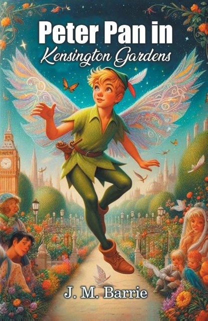 Peter Pan in Kensington Gardens (Edition2024), J M Barrie - Paperback - 9789369078172