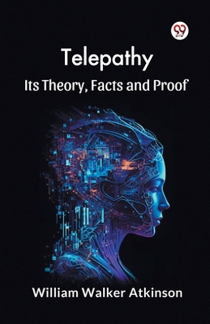 Telepathy Its Theory, Facts and Proof, William Walker Atkinson - Paperback - 9789369421329