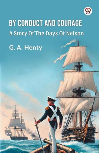 By Conduct And Courage A Story Of The Days Of Nelson, G a Henty - Paperback - 9789369425235