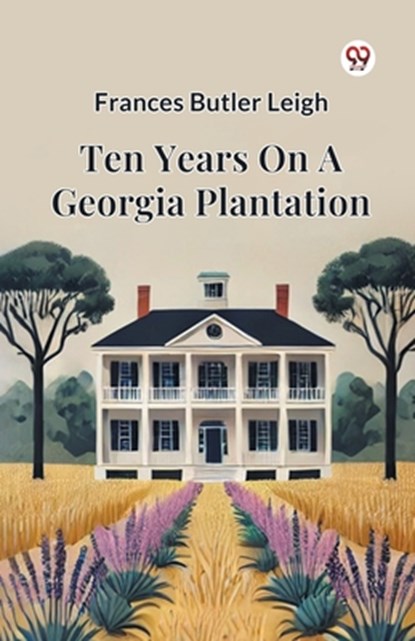 Ten Years On A Georgia Plantation, Frances Butler Leigh - Paperback - 9789369426102