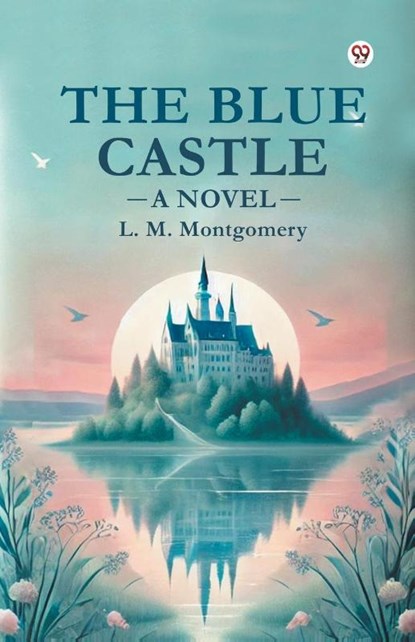 The Blue Castle a Novel, L. M. Montgomery - Paperback - 9789369426324