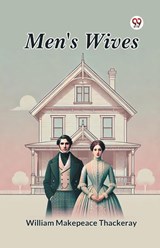 Men's Wives - William Makepeace Thackeray - 9789369427345
