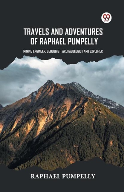 Travels And Adventures Of Raphael Pumpelly Mining Engineer, Geologist, Archaeologist And Explorer, Raphael Pumpelly - Paperback - 9789369428137