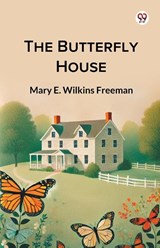 The Butterfly House (Edition1) - Mary E Wilkins Freeman - 9789369428809